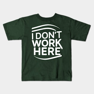 I Don't Work Here Kids T-Shirt